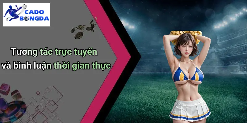 Tương tác trực tuyến và bình luận thời gian thực