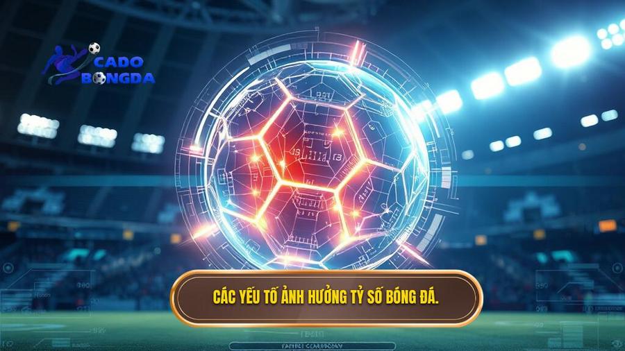 Những yếu tố ảnh hưởng đến tỷ số bóng đá hôm qua