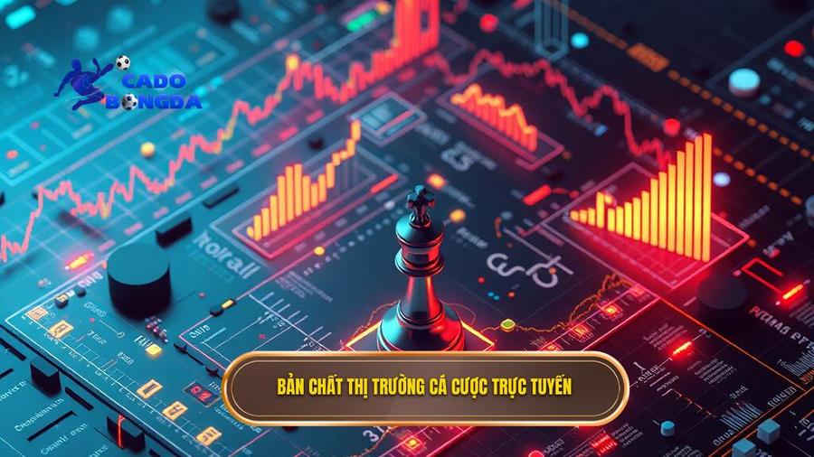 1. Bản chất thị trường cá cược trực tuyến