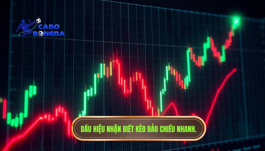 Dấu hiệu nhận biết kèo sắp đảo chiều bạn cần lưu ý